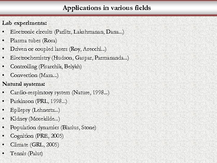 Applications in various fields Lab experiments: • Electronic circuits (Parlitz, Lakshmanan, Dana. . .