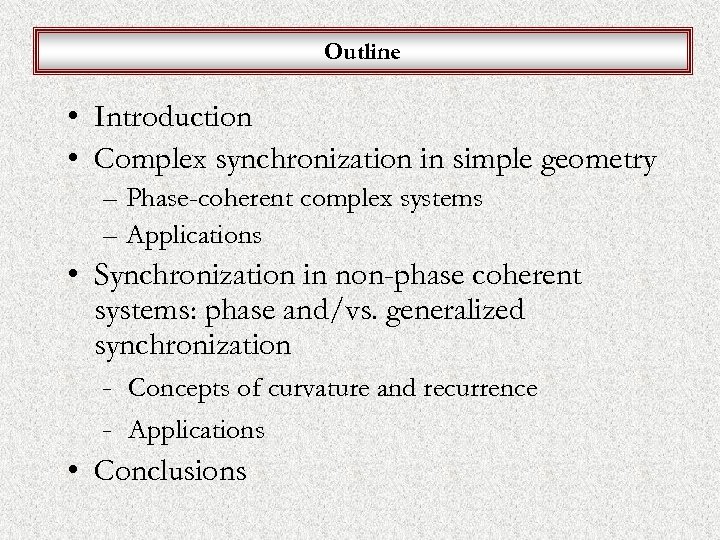 Outline • Introduction • Complex synchronization in simple geometry – Phase-coherent complex systems –