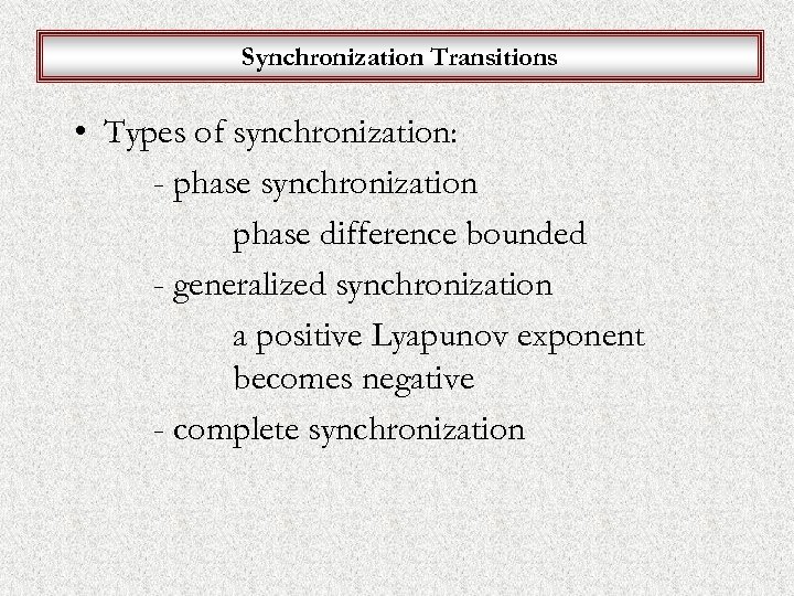 Synchronization Transitions • Types of synchronization: - phase synchronization phase difference bounded - generalized