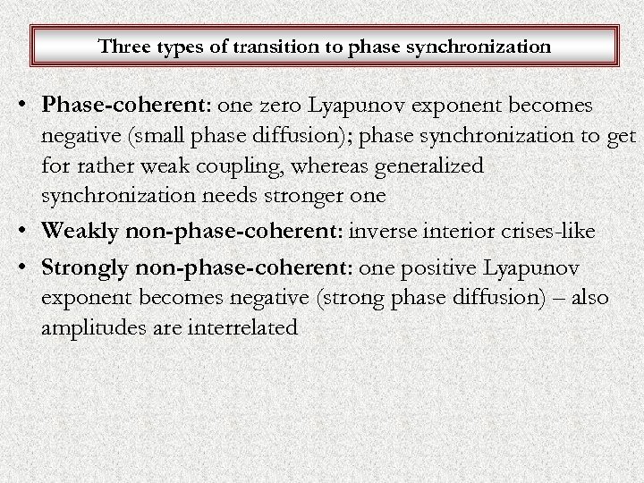 Three types of transition to phase synchronization • Phase-coherent: one zero Lyapunov exponent becomes