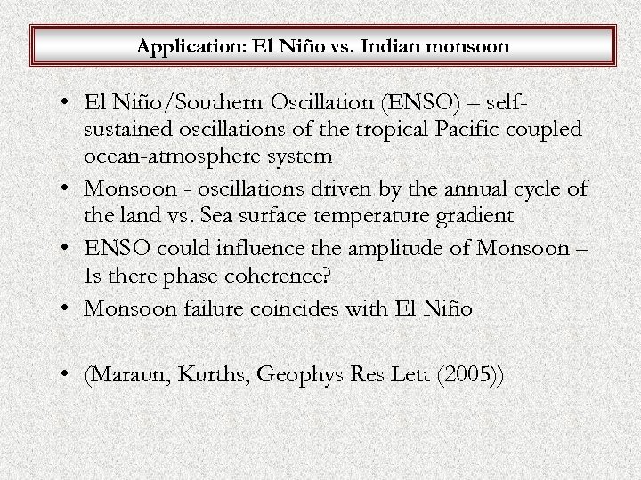 Application: El Niño vs. Indian monsoon • El Niño/Southern Oscillation (ENSO) – selfsustained oscillations