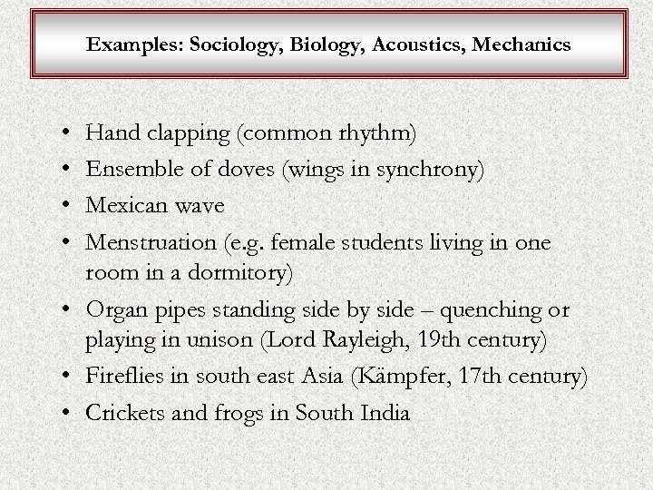 Examples: Sociology, Biology, Acoustics, Mechanics • • Hand clapping (common rhythm) Ensemble of doves