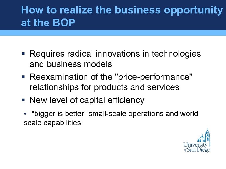 How to realize the business opportunity at the BOP § Requires radical innovations in