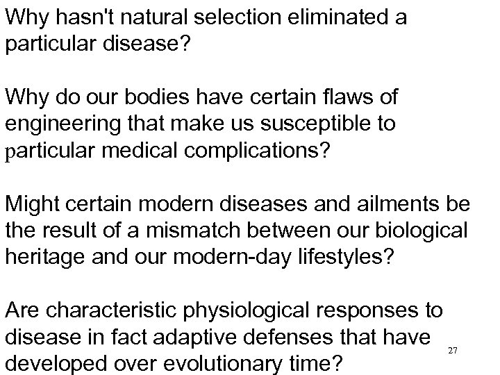 Why hasn't natural selection eliminated a particular disease? Why do our bodies have certain