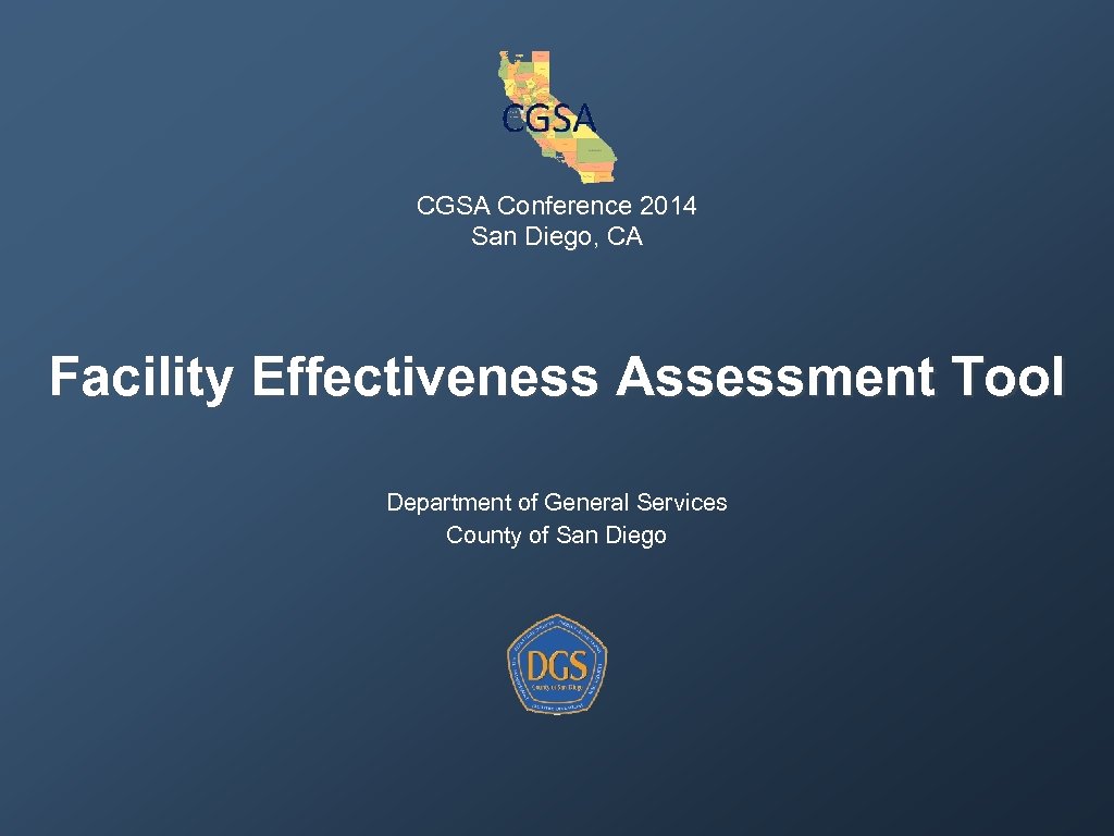 CGSA Conference 2014 San Diego, CA Facility Effectiveness Assessment Tool Department of General Services