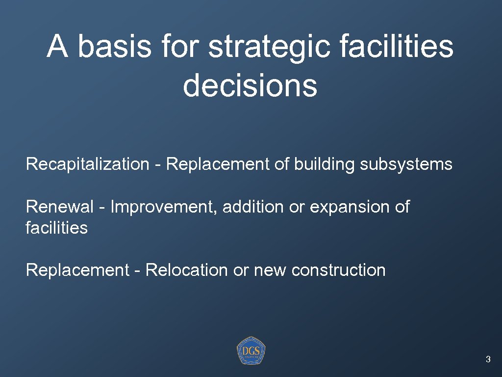 A basis for strategic facilities decisions Recapitalization - Replacement of building subsystems Renewal -