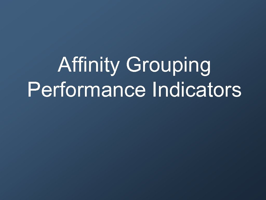 Affinity Grouping Performance Indicators 