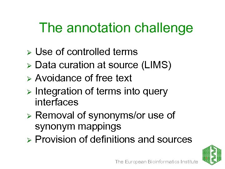 The annotation challenge Use of controlled terms Ø Data curation at source (LIMS) Ø