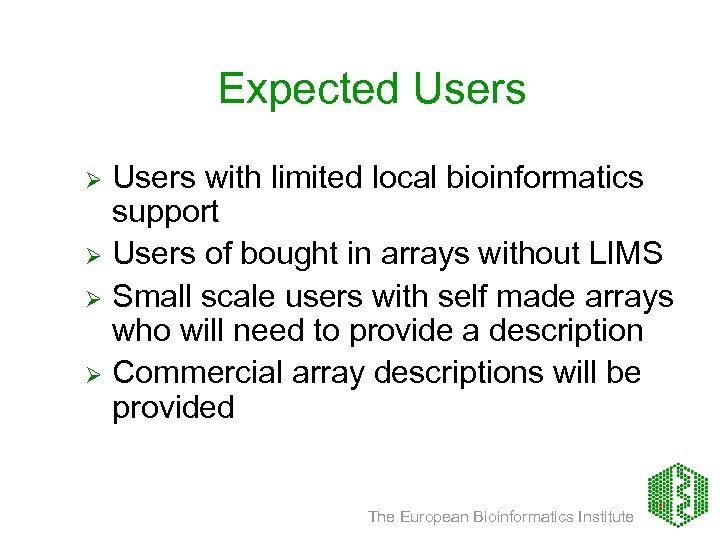 Expected Users with limited local bioinformatics support Ø Users of bought in arrays without