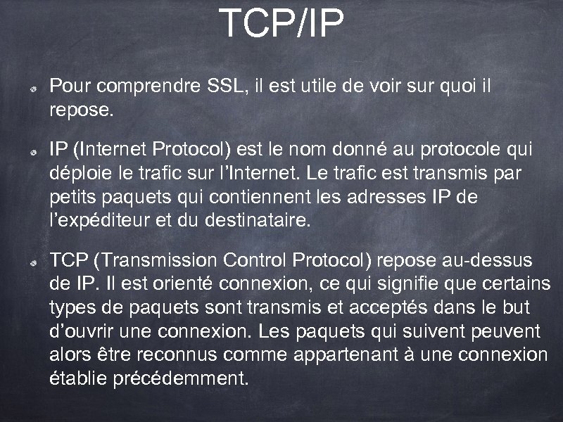 TCP/IP Pour comprendre SSL, il est utile de voir sur quoi il repose. IP