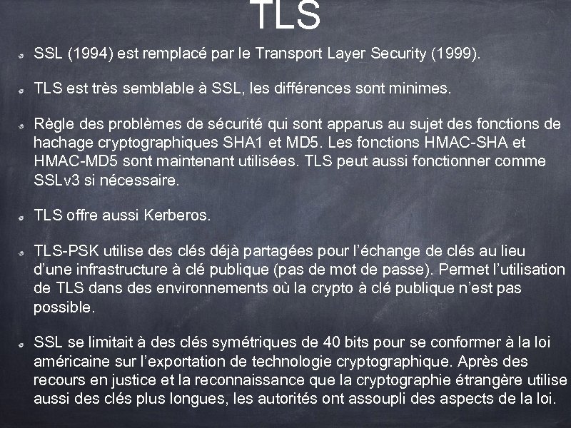 TLS SSL (1994) est remplacé par le Transport Layer Security (1999). TLS est très