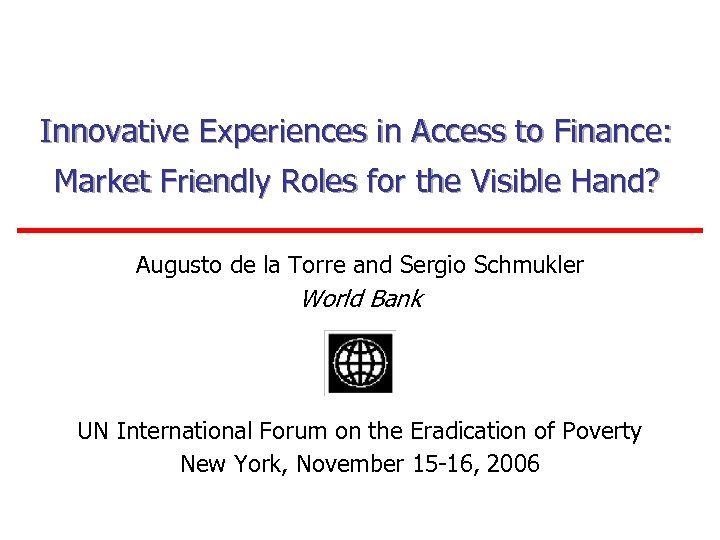 Innovative Experiences in Access to Finance: Market Friendly Roles for the Visible Hand? Augusto