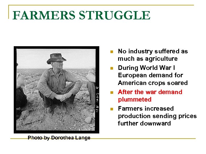 FARMERS STRUGGLE n n Photo by Dorothea Lange No industry suffered as much as