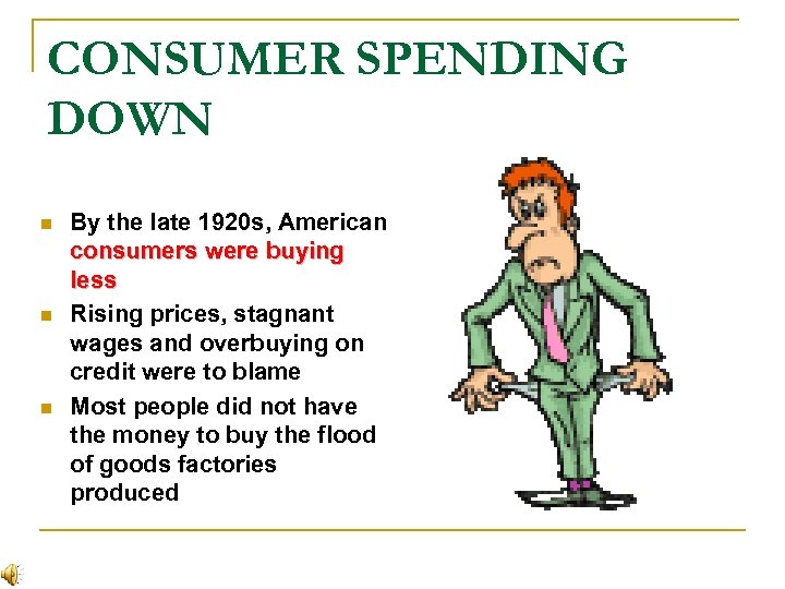 CONSUMER SPENDING DOWN n n n By the late 1920 s, American consumers were