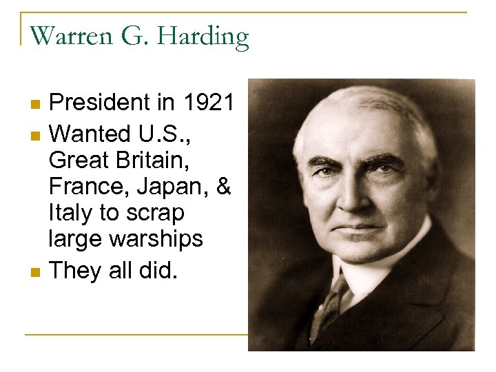 Warren G. Harding President in 1921 n Wanted U. S. , Great Britain, France,