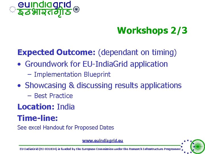 Workshops 2/3 Expected Outcome: (dependant on timing) • Groundwork for EU-India. Grid application –