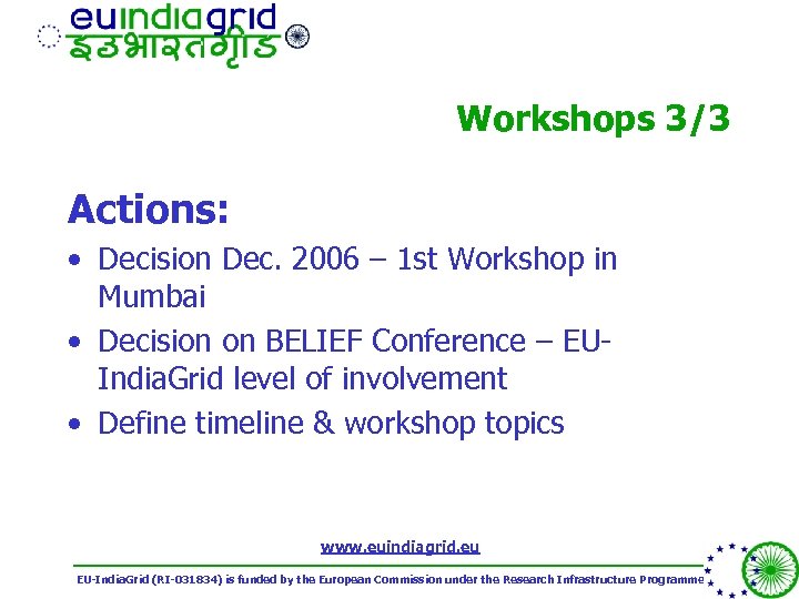 Workshops 3/3 Actions: • Decision Dec. 2006 – 1 st Workshop in Mumbai •