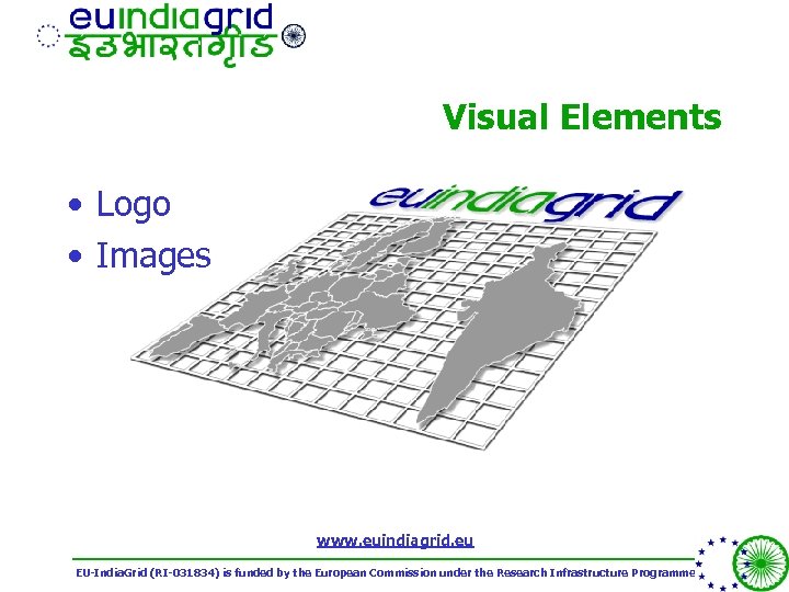 Visual Elements • Logo • Images www. euindiagrid. eu EU-India. Grid (RI-031834) is funded