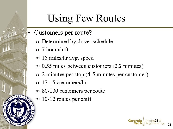 Using Few Routes • Customers per route? Determined by driver schedule 7 hour shift