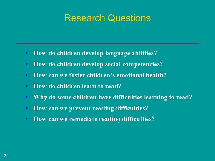 Research Questions • How do children develop language abilities? • How do children develop