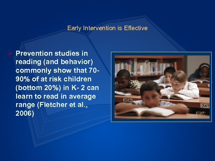 Early Intervention is Effective Ø Prevention studies in reading (and behavior) commonly show that