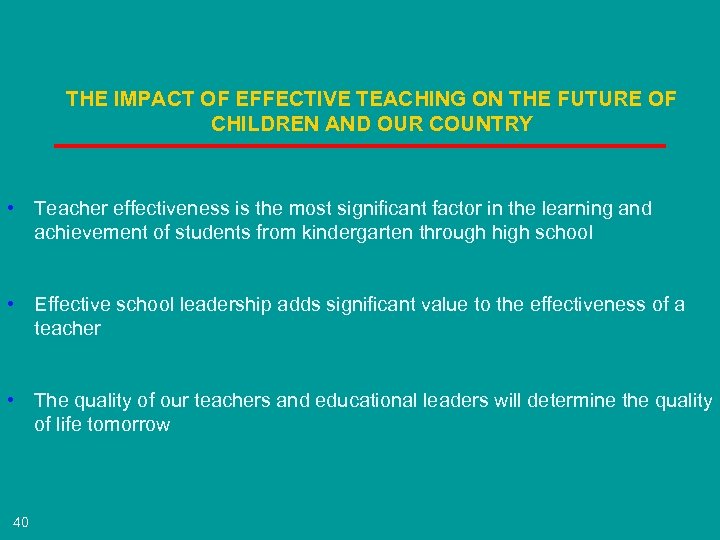 THE IMPACT OF EFFECTIVE TEACHING ON THE FUTURE OF CHILDREN AND OUR COUNTRY •
