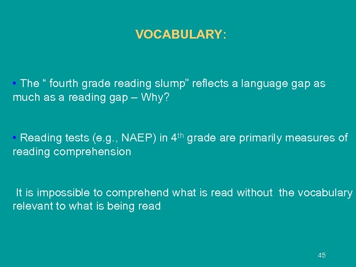 VOCABULARY: • The “ fourth grade reading slump” reflects a language gap as much