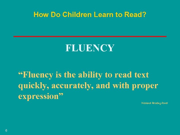 How Do Children Learn to Read? FLUENCY “Fluency is the ability to read text