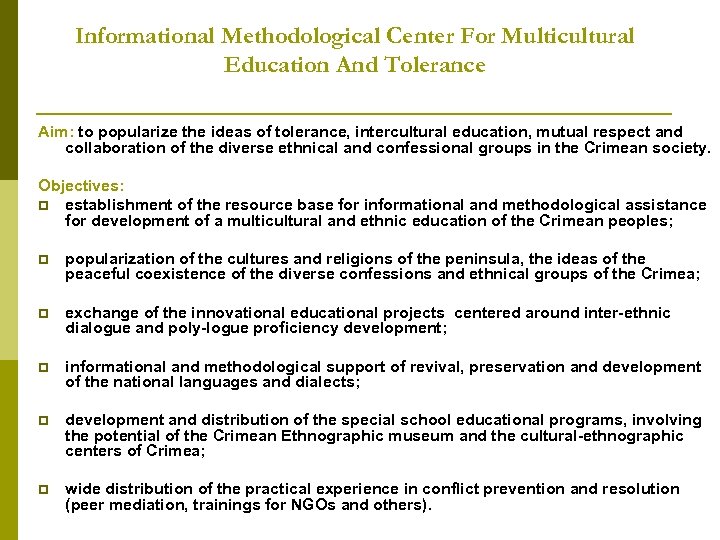 Informational Methodological Center For Multicultural Education And Tolerance Aim: to popularize the ideas of