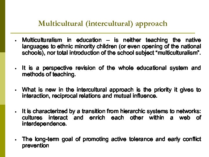 Multicultural (intercultural) approach § Multiculturalism in education – is neither teaching the native languages