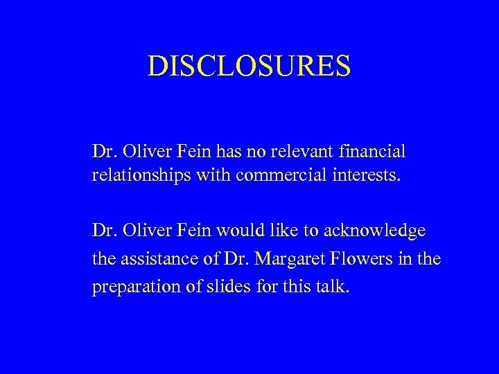 DISCLOSURES Dr. Oliver Fein has no relevant financial relationships with commercial interests. Dr. Oliver