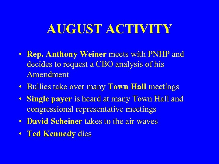 AUGUST ACTIVITY • Rep. Anthony Weiner meets with PNHP and decides to request a