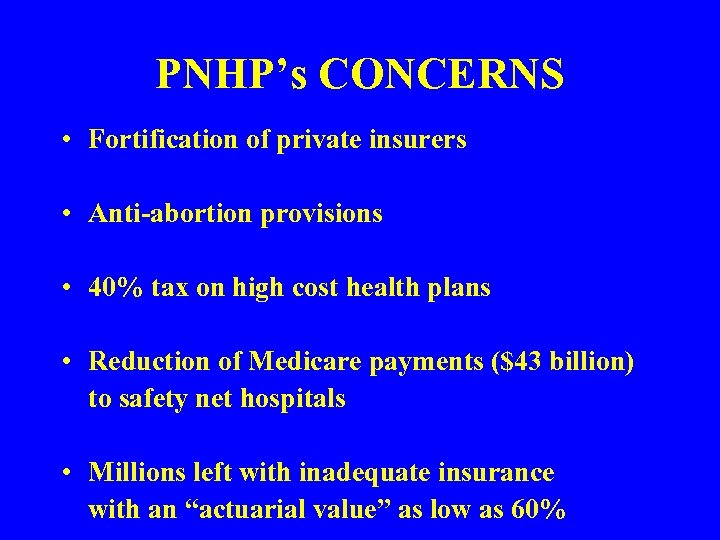 PNHP’s CONCERNS • Fortification of private insurers • Anti-abortion provisions • 40% tax on