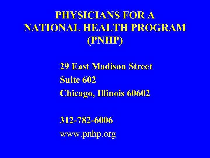 PHYSICIANS FOR A NATIONAL HEALTH PROGRAM (PNHP) 29 East Madison Street Suite 602 Chicago,