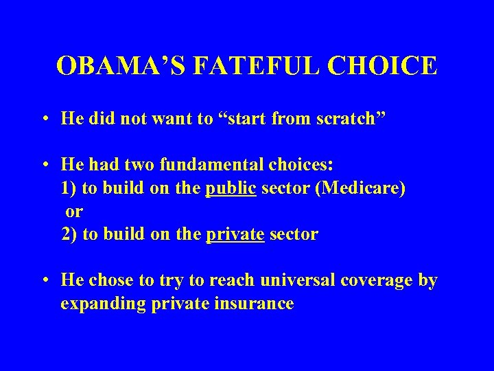 OBAMA’S FATEFUL CHOICE • He did not want to “start from scratch” • He