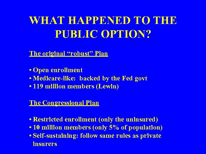 WHAT HAPPENED TO THE PUBLIC OPTION? The original “robust” Plan • Open enrollment •