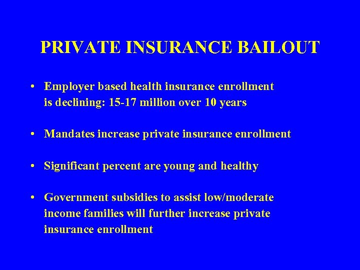 PRIVATE INSURANCE BAILOUT • Employer based health insurance enrollment is declining: 15 -17 million