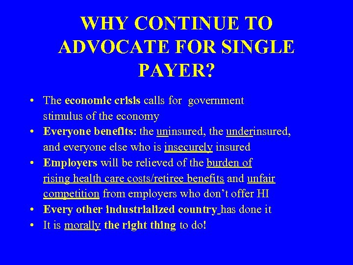WHY CONTINUE TO ADVOCATE FOR SINGLE PAYER? • The economic crisis calls for government