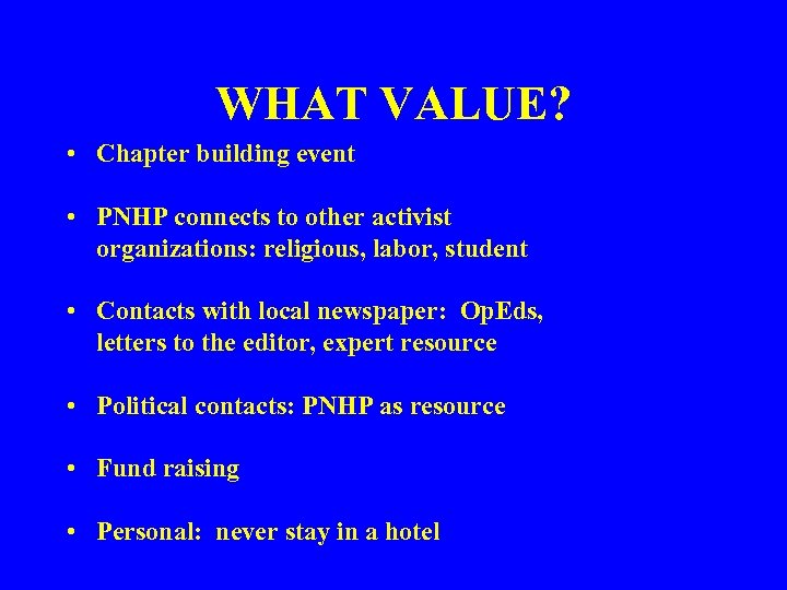WHAT VALUE? • Chapter building event • PNHP connects to other activist organizations: religious,