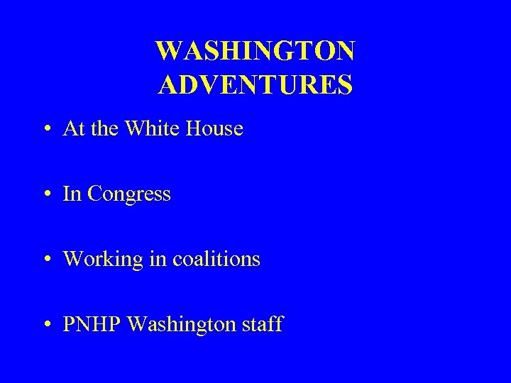 WASHINGTON ADVENTURES • At the White House • In Congress • Working in coalitions