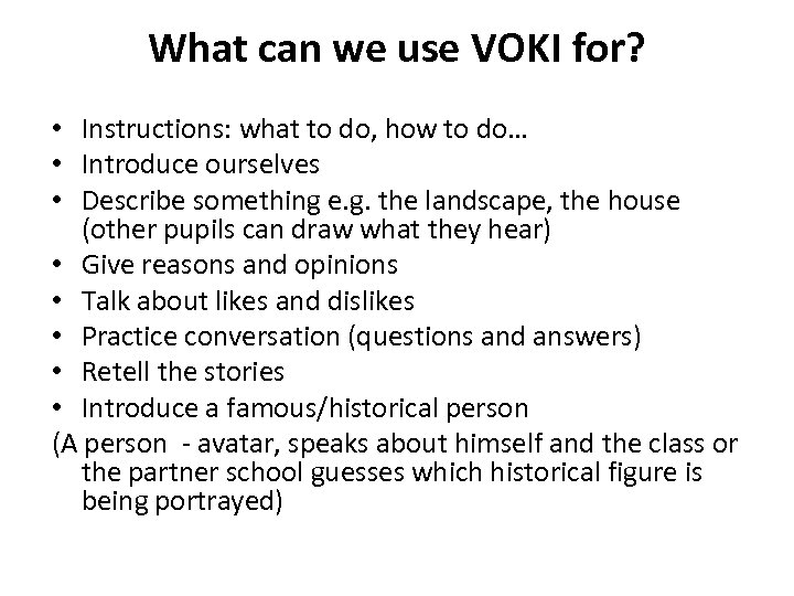 What can we use VOKI for? • Instructions: what to do, how to do…