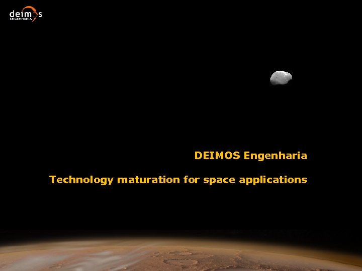 DEIMOS Engenharia Technology maturation for space applications -1© 2009 DEIMOS Engenharia S. A. 