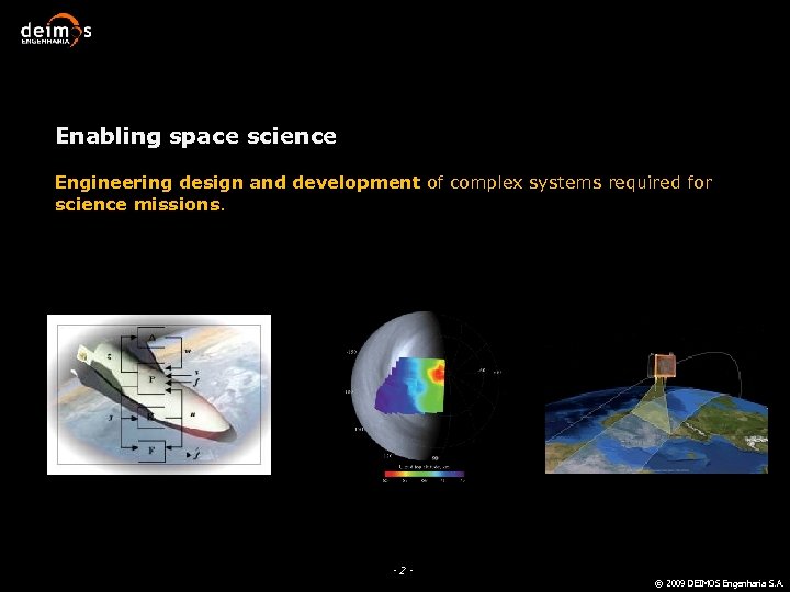 Enabling space science Engineering design and development of complex systems required for science missions.