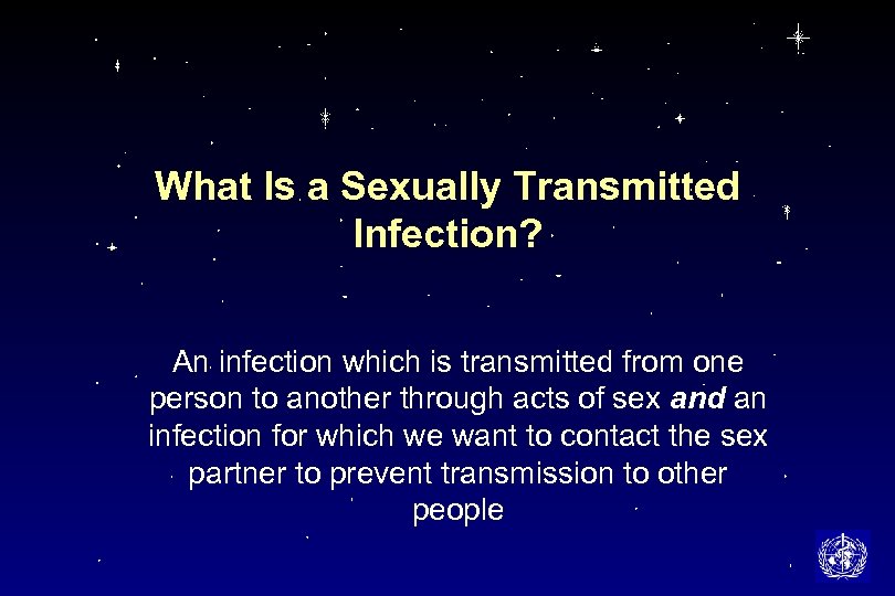 What Is a Sexually Transmitted Infection? An infection which is transmitted from one person