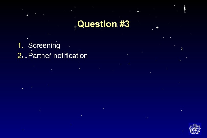 Question #3 1. Screening 2. Partner notification 