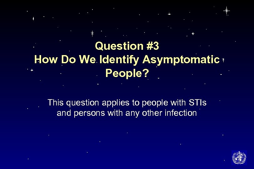 Question #3 How Do We Identify Asymptomatic People? This question applies to people with