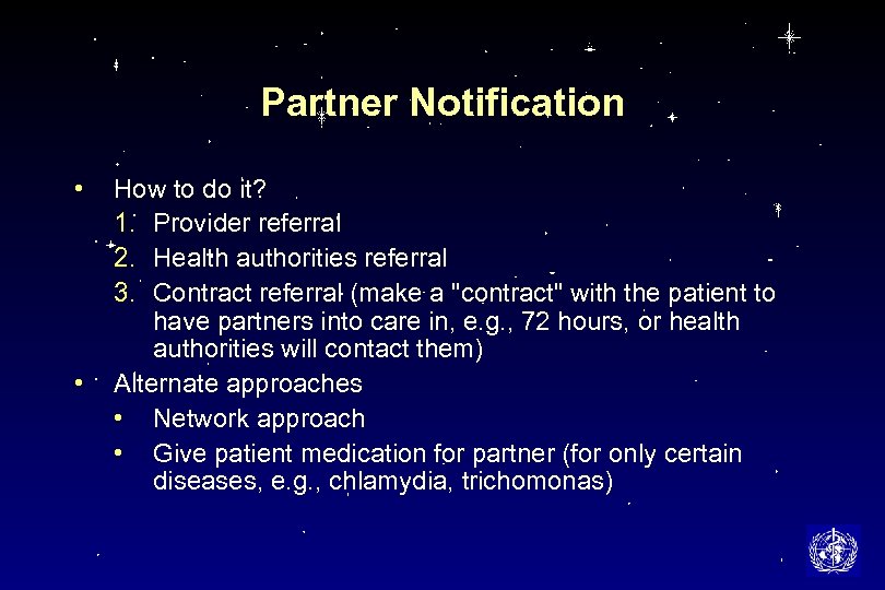 Partner Notification • • How to do it? 1. Provider referral 2. Health authorities