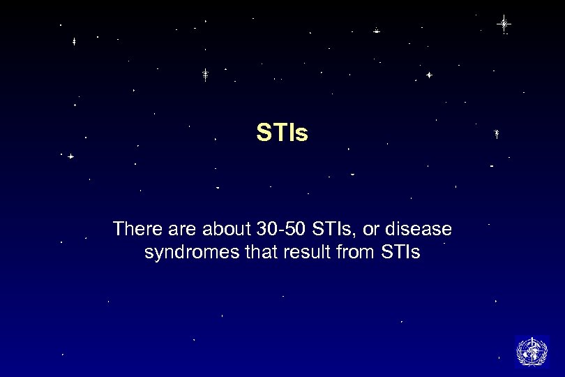 STIs There about 30 -50 STIs, or disease syndromes that result from STIs 
