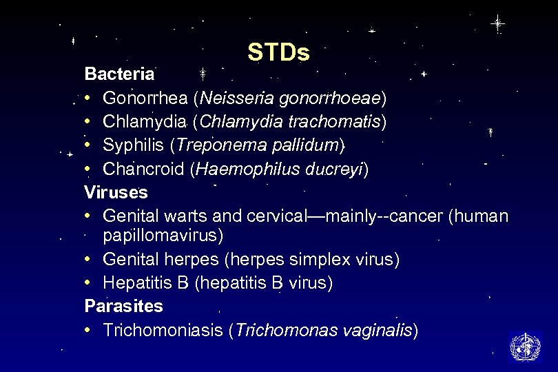STDs Bacteria • Gonorrhea (Neisseria gonorrhoeae) • Chlamydia (Chlamydia trachomatis) • Syphilis (Treponema pallidum)