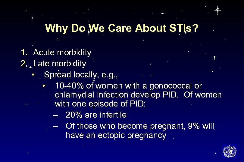 Why Do We Care About STIs? 1. Acute morbidity 2. Late morbidity • Spread